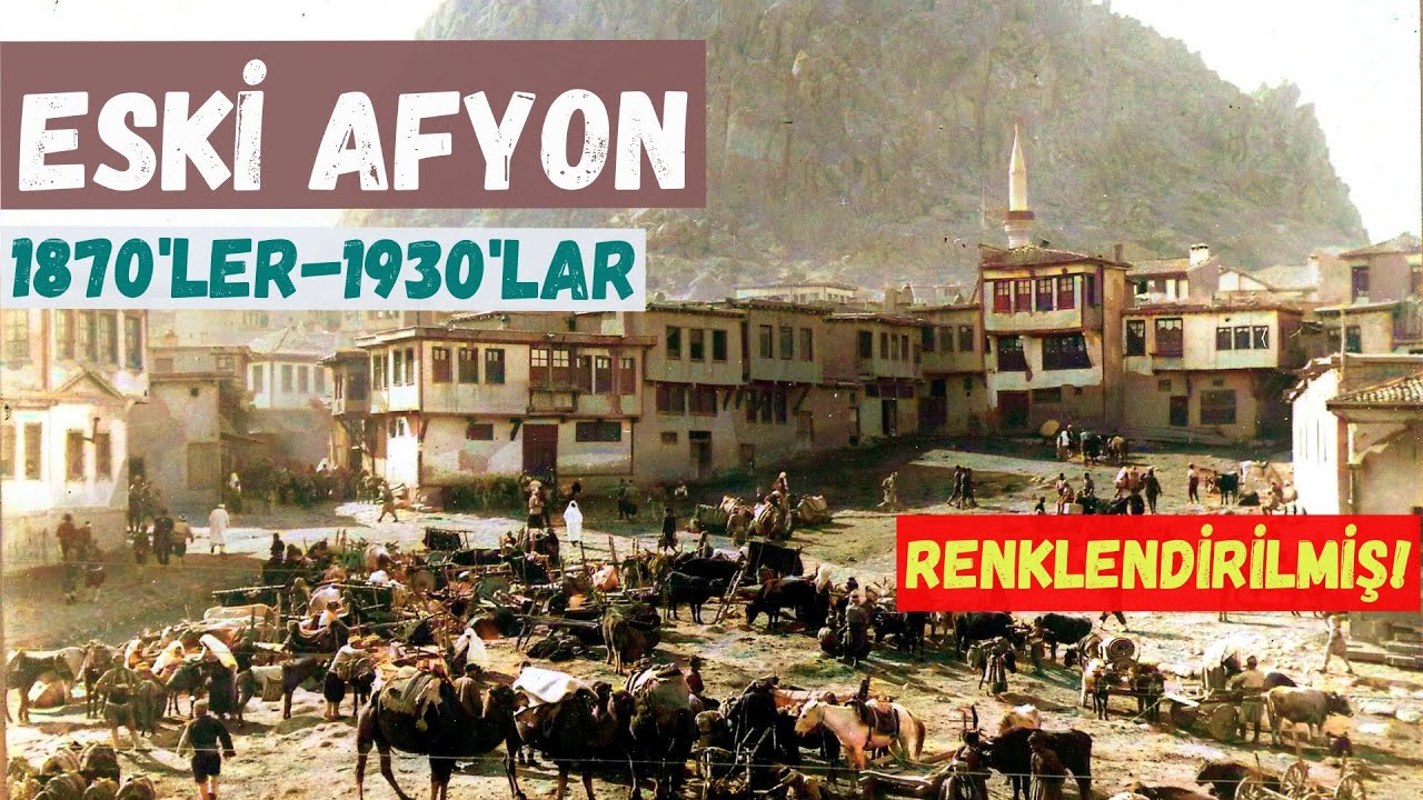 Eski Afyon (Renkli) 1870'lerle 1930'lar arası renklendirilmiş görüntüler