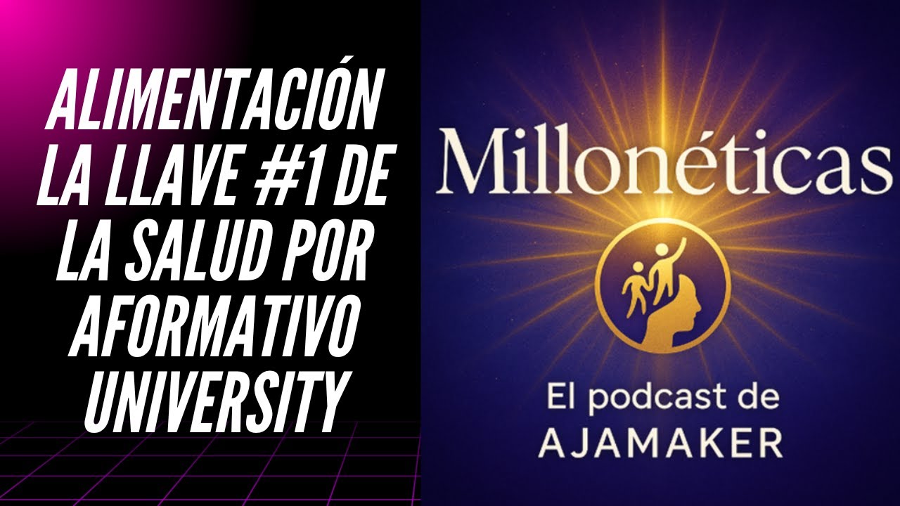 AJAMAKER#101 Alimentación la llave #1 de la salud Aformativo University
