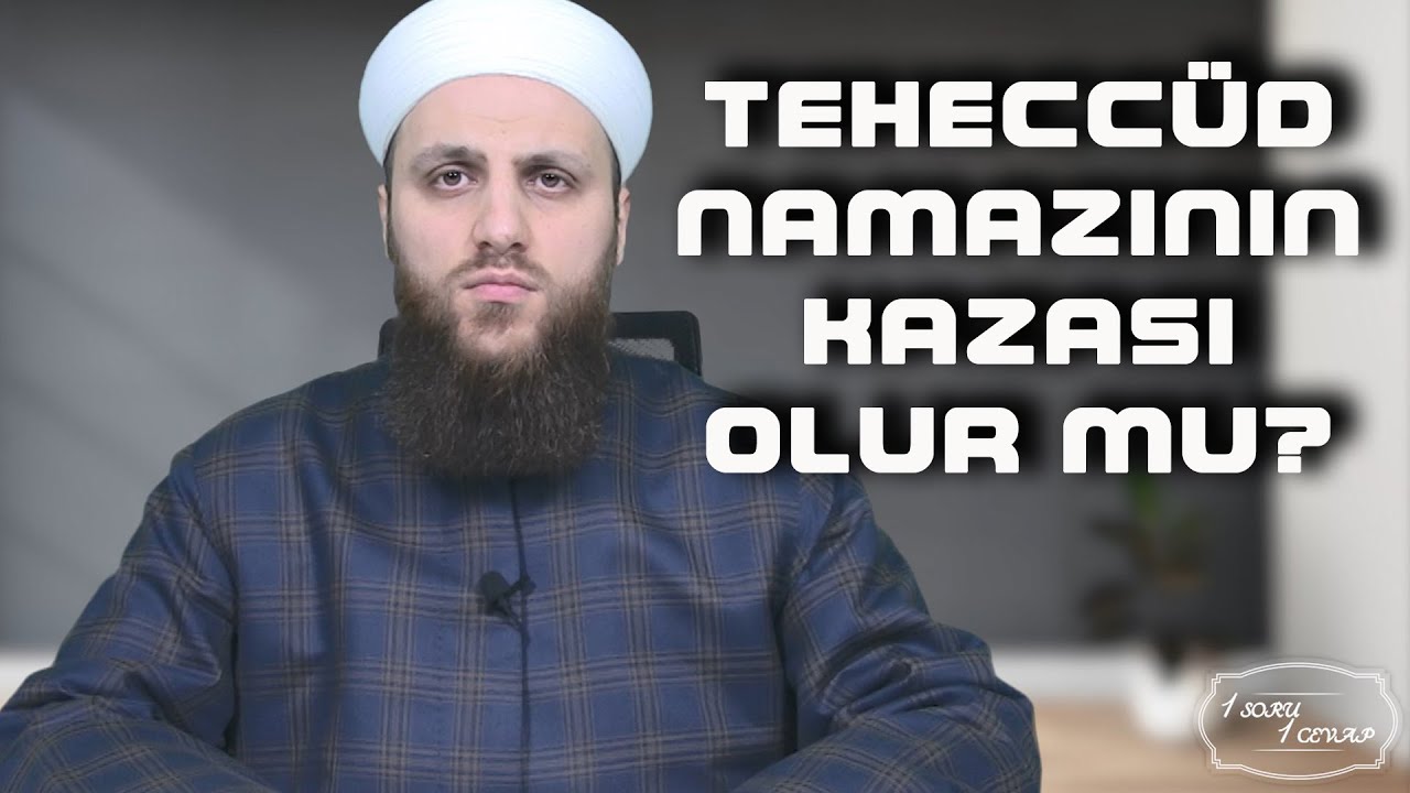 TEHECCÜD NAMAZININ KAZASI OLUR MU?