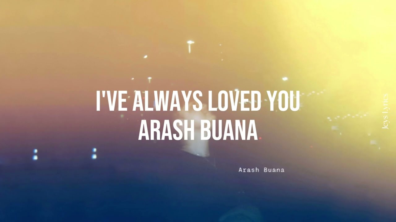 Lirik dan Terjemahan - I've always loved you (Arash Buana)