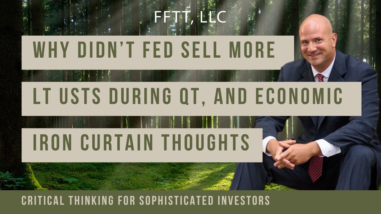 Why didn’t Fed sell more LT USTs during QT, and economic iron curtain thoughts