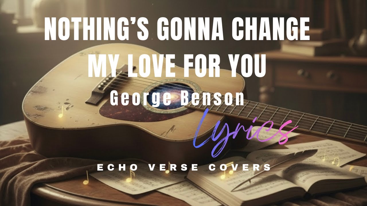 Nothing’s Gonna Change my Love for you - George Benson (ECHO VERSE COVERS)