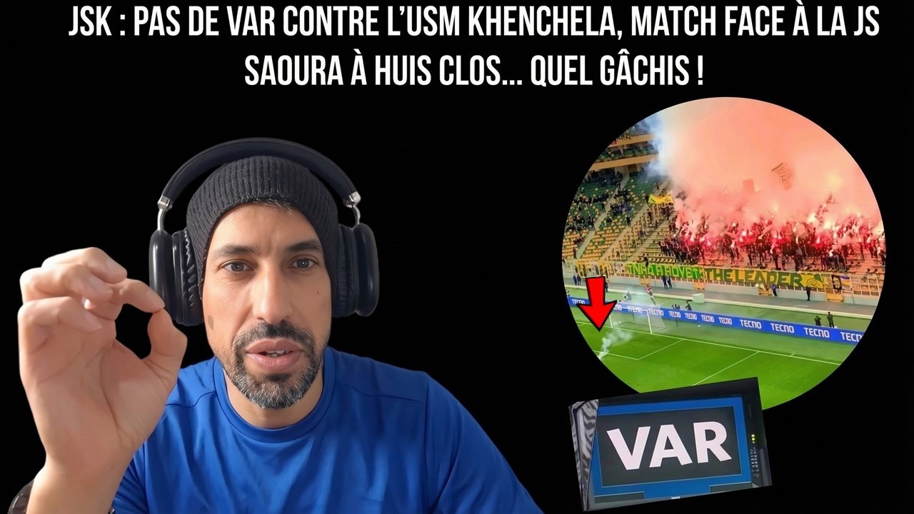 JSK : pas de VAR contre l’USM Khenchela, match face à la JS Saoura à huis clos… quel gâchis !