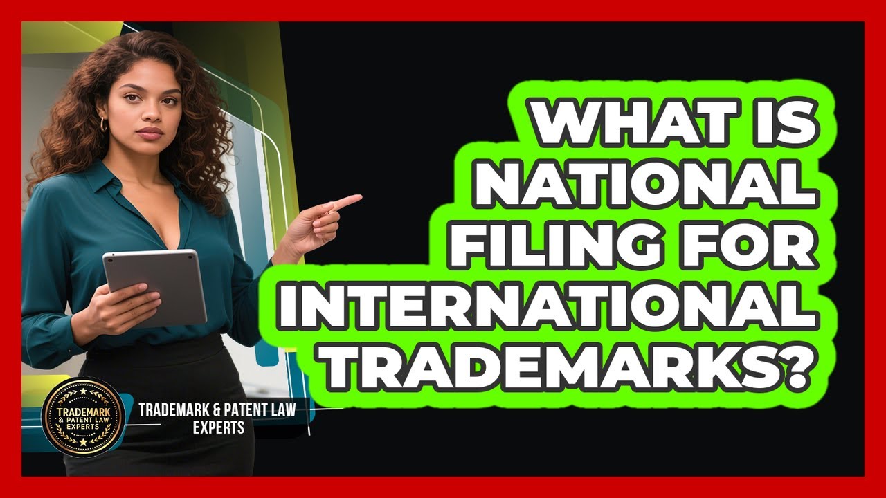 What Is National Filing For International Trademarks? - Trademark and Patent Law Experts