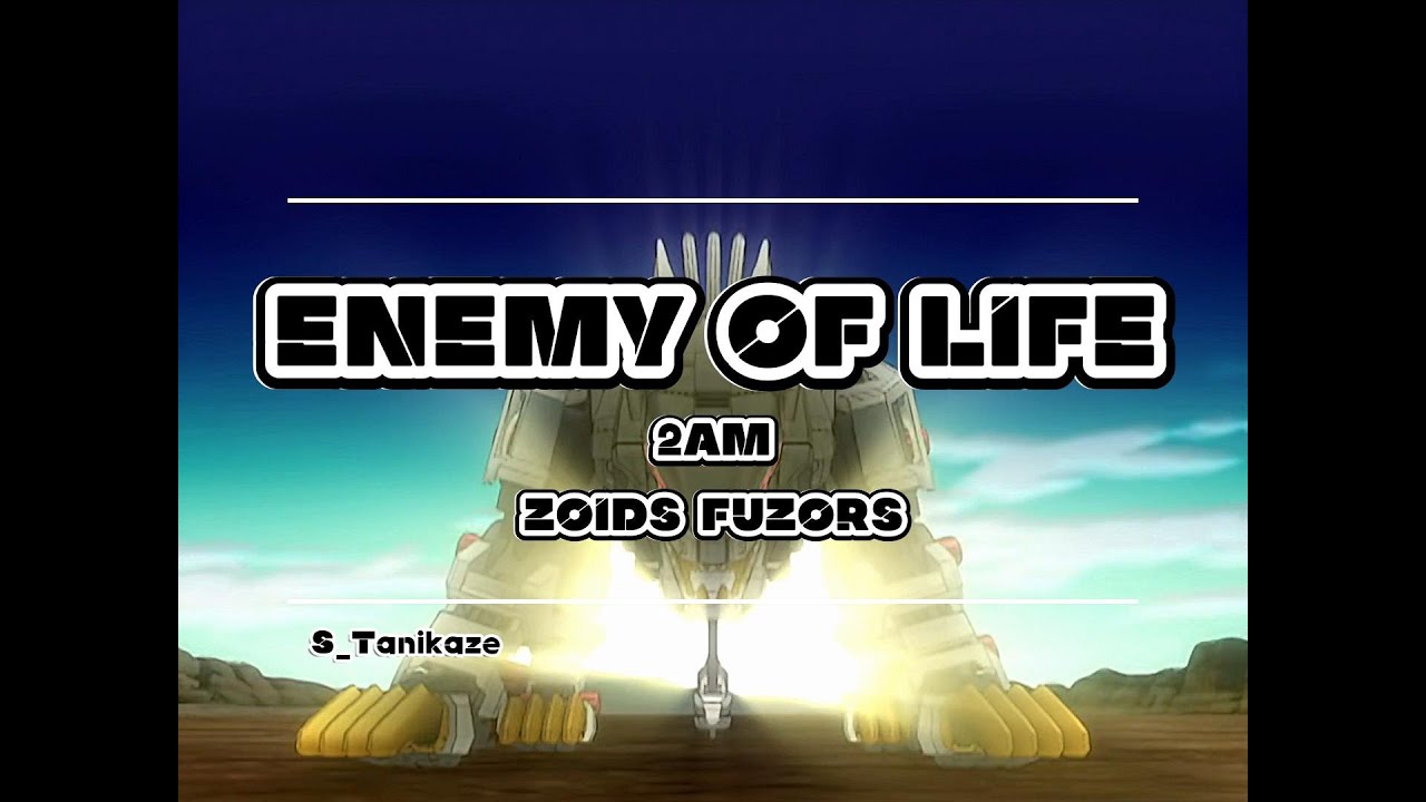 Zoids Fuzors - Enemy of Life - 2AM - Subtitulado en Espa&ntilde;ol AMV