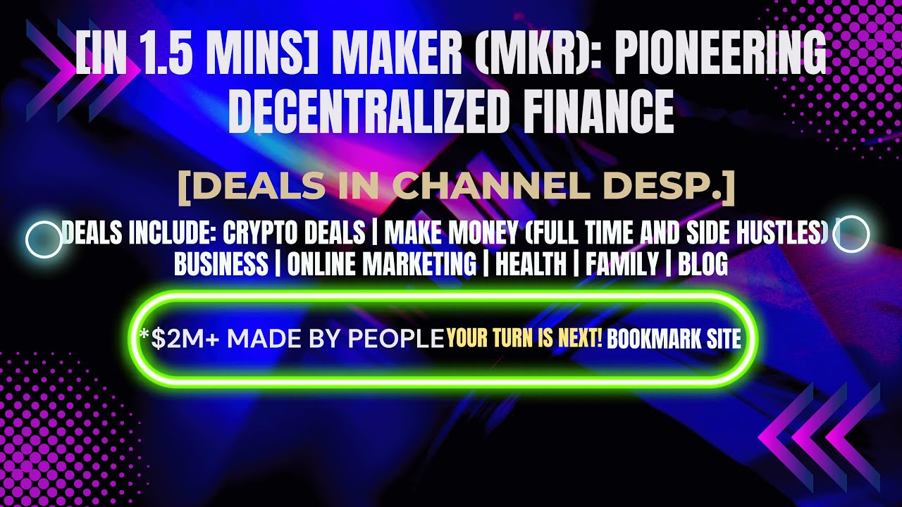 [In 1.5 mins] Maker (MKR): Pioneering Decentralized Finance [Crypto Deals In Ch. Dep.]