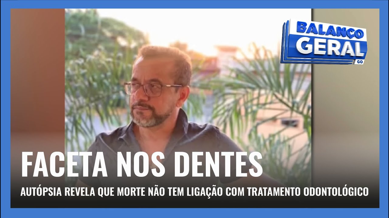 FACETA NOS DENTES: AUTÓPSIA REVELA QUE MORTE DE HOMEM NÃO TEM LIGAÇÃO COM TRATAMENTO ODONTOLÓGICO