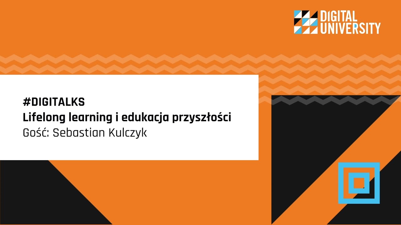#DIGITALKS Lifelong learning i edukacja przyszłości | Gość: Sebastian Kulczyk