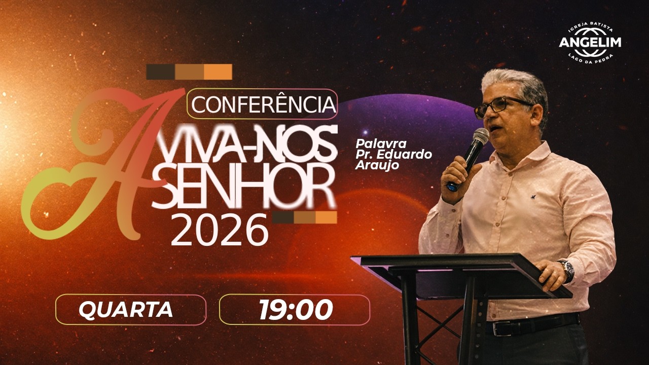 CONFERÊNCIA  AVIVA-NOS - DIA 05 -I GREJA BATISTA DE LAGO DA PEDRA ANGELIM