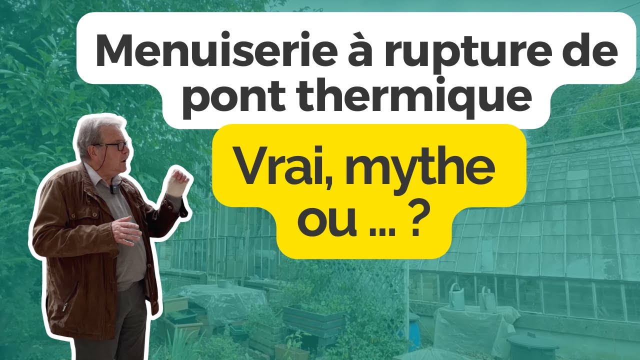 Menuiserie à rupture de pont thermique, vrai ou mythe ou “anti-point de rosée“ ?