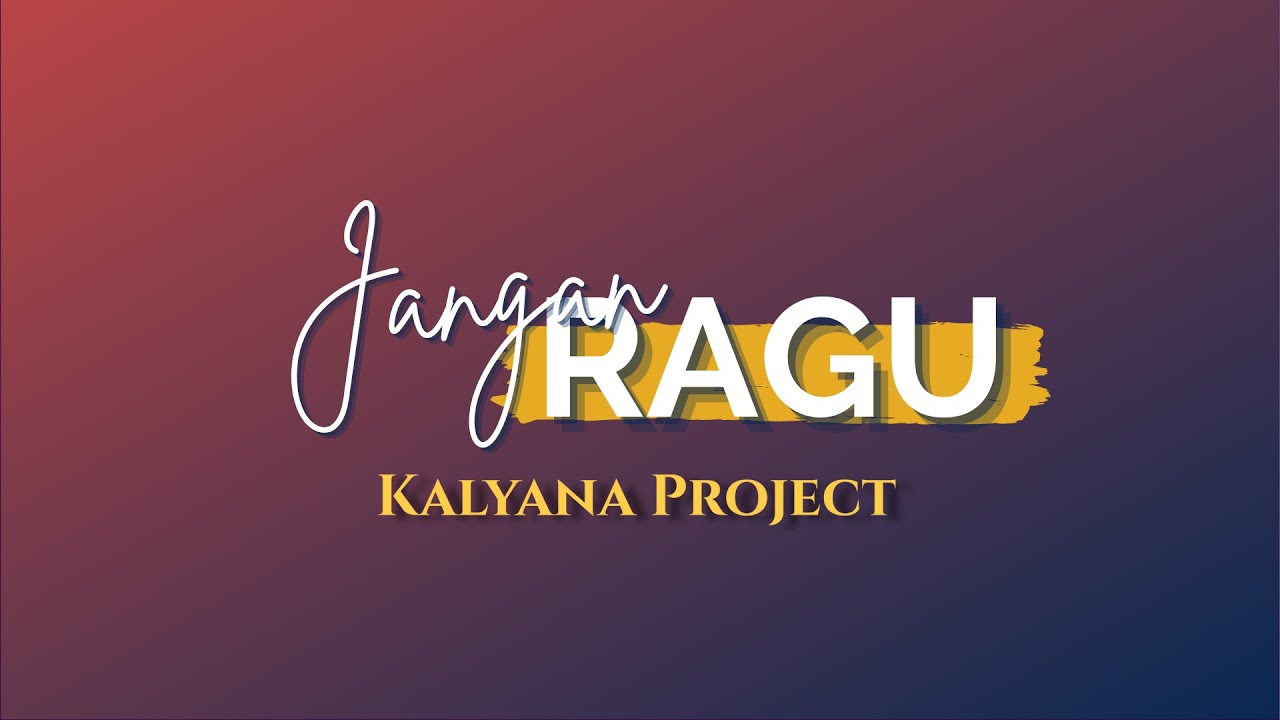 Kalyana Project - Jangan Ragu (Official Music Video)