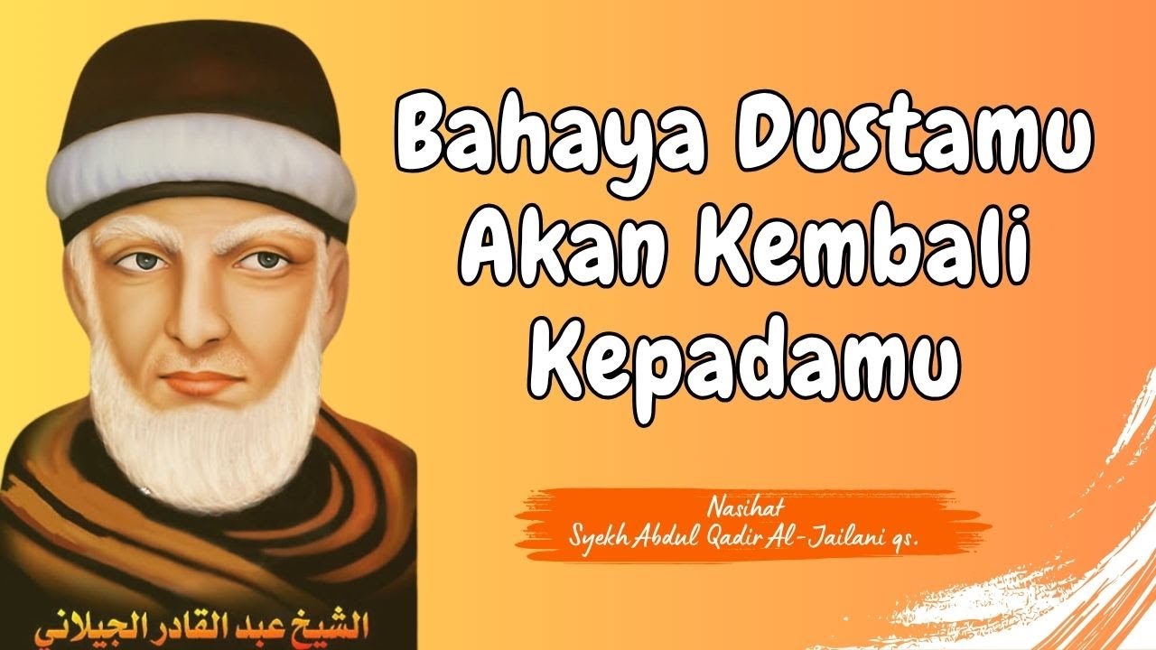 Bahaya Dustamu Akan Kembali Kepadamu // Nasihat Syekh Abdul Qadir Al-Jailani qs.