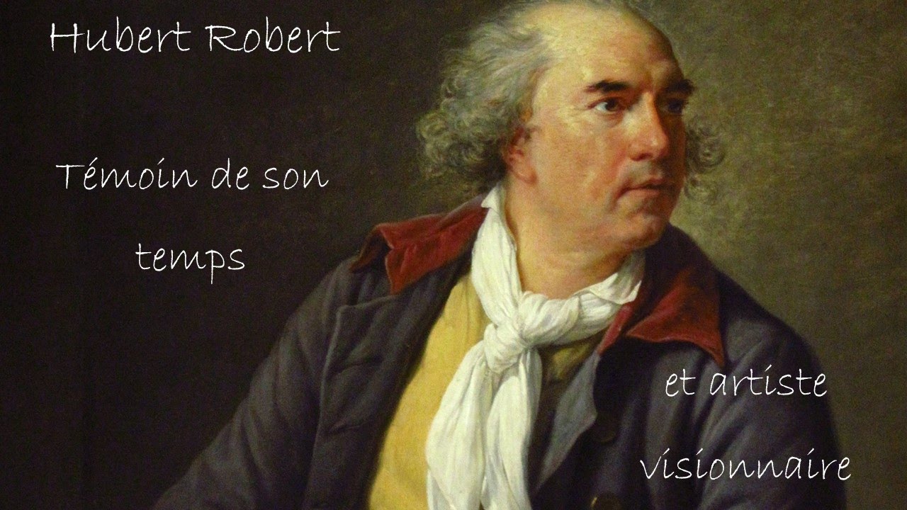 Hubert Robert témoin de son temps et artiste visionnaire