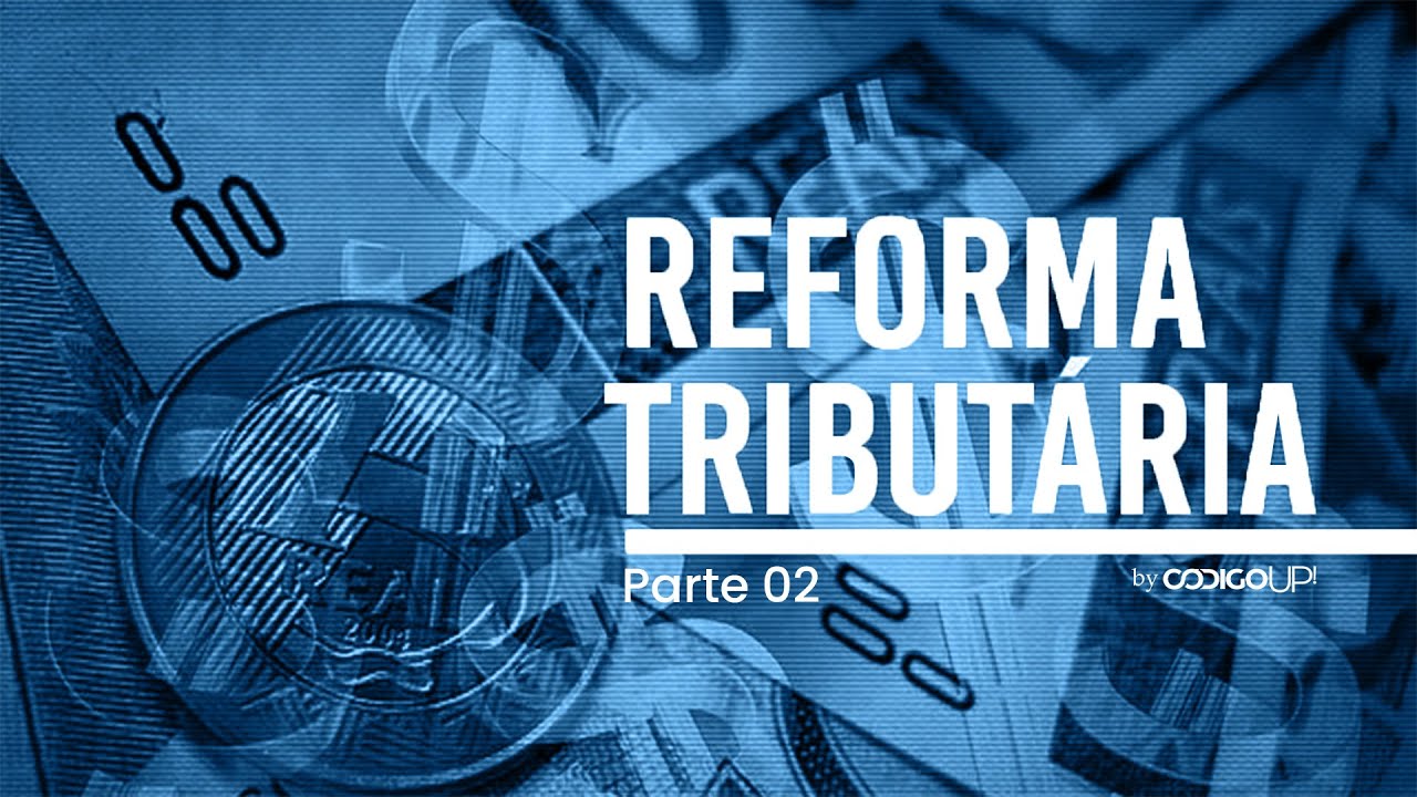 Reforma Tributária na Prática parte 02