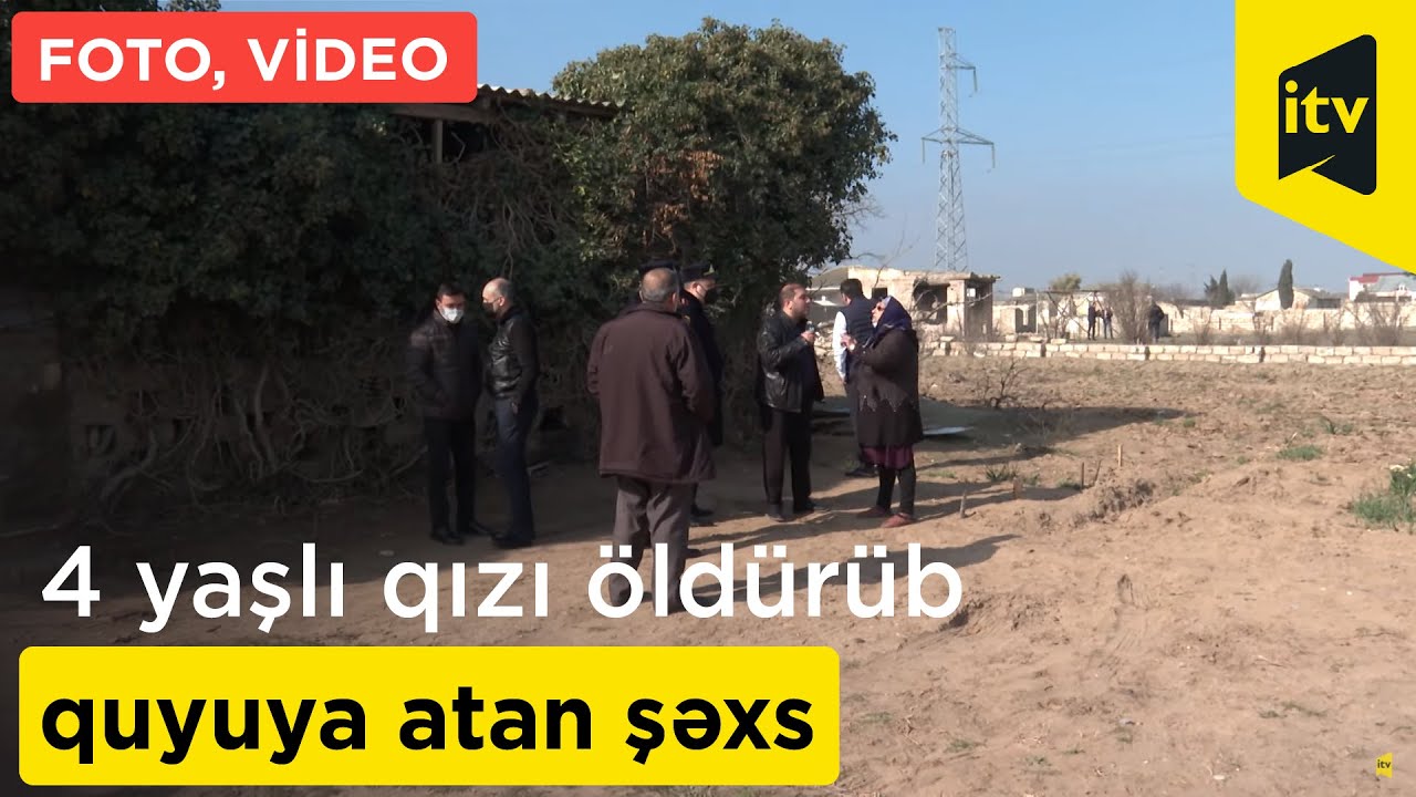 4 yaşlı qızı öldürüb quyuya atan şəxsin FOTO, VİDEOSU - Hadisə yerindən