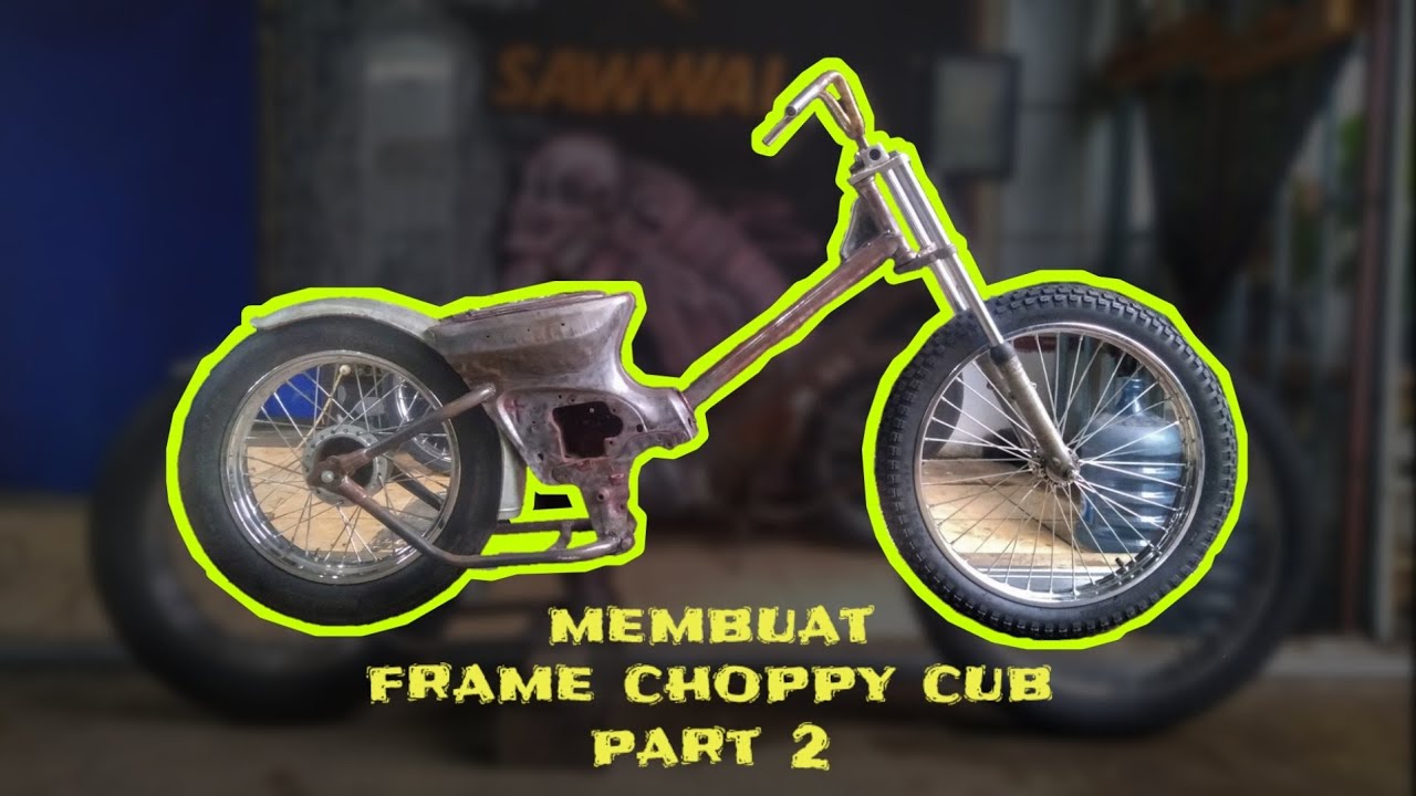 CARA MEMBUAT FRAME CHOPPY CUB  - PART 2 - CHOPPER CUB - CUSTOM CHOPPER MOTOR BEBEK