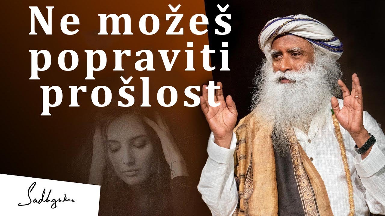 Gledaj ispred sebe jer ne možeš popraviti prošlost | Sadhguru