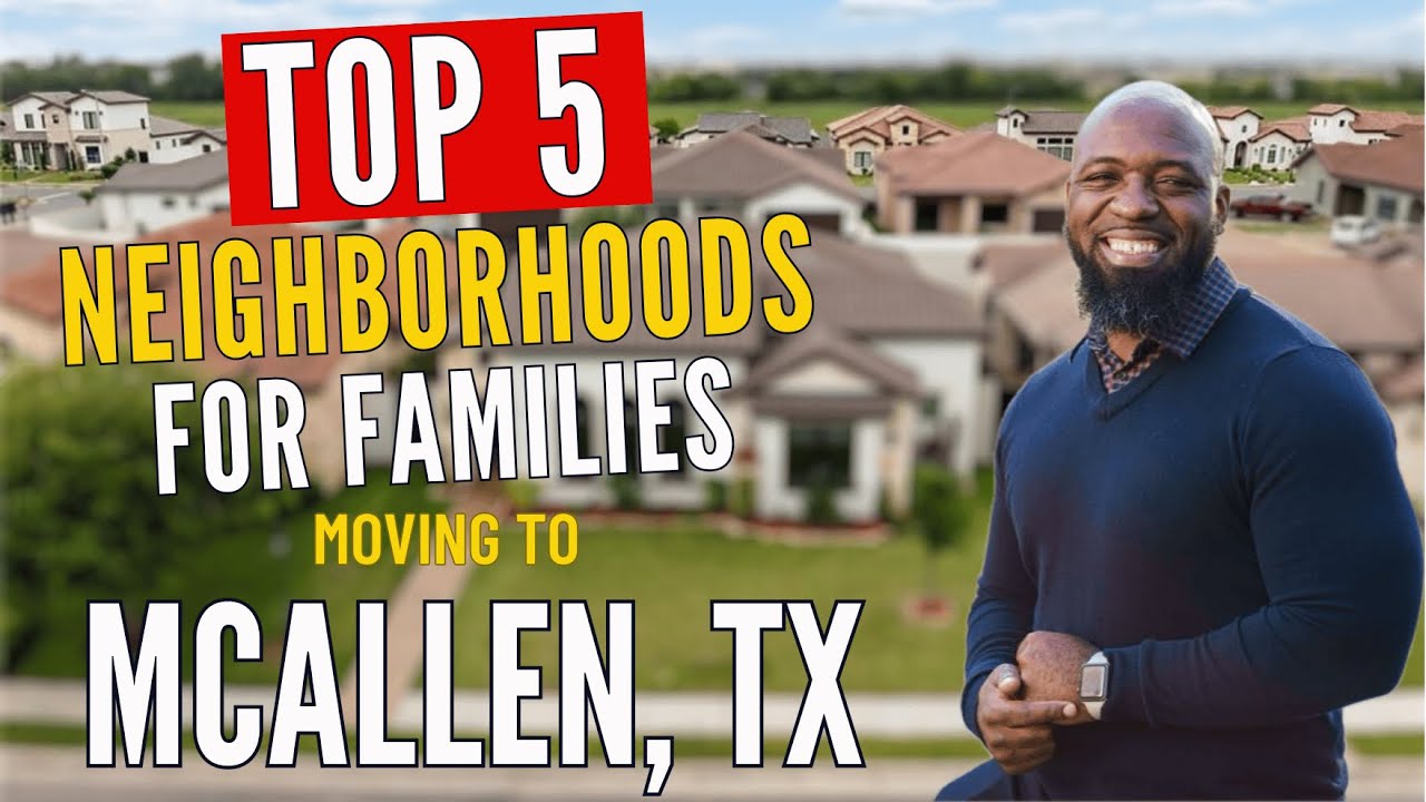Top 5 Neighborhoods For Families Moving To McAllen, TX | Best Areas To Live in McAllen