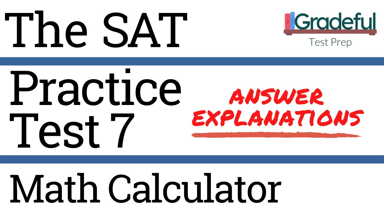 SAT Practice Test 7 Math Calculator (Section 4) Answer Explanations/Walkthrough – SAT Prep