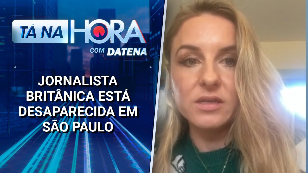 Jornalista britânica está desaparecida em São Paulo | Tá na Hora (19/02/25)