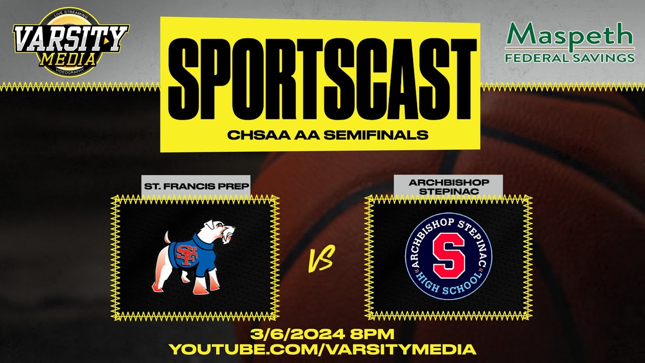 SPORTSCAST | St. Francis Prep vs. Archbishop Stepinac | CHSAA AA Semifinals | 3/6 | 8 PM