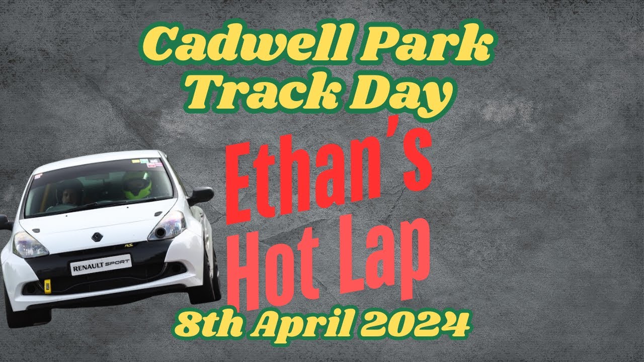 Clio 200 - Cadwell Park Track Day - 8th April 2024 - Ethan's Fastest Lap