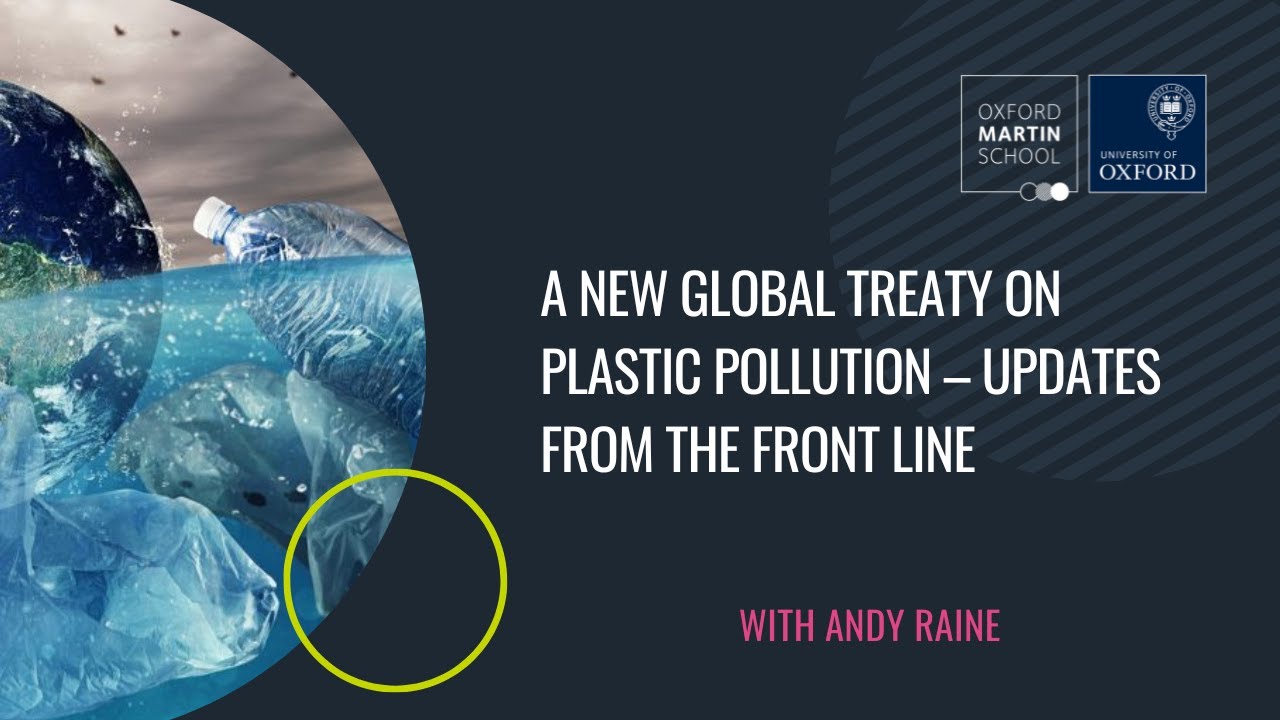 'A new global treaty on plastic pollution &ndash; updates from the front line' with Andy Raine
