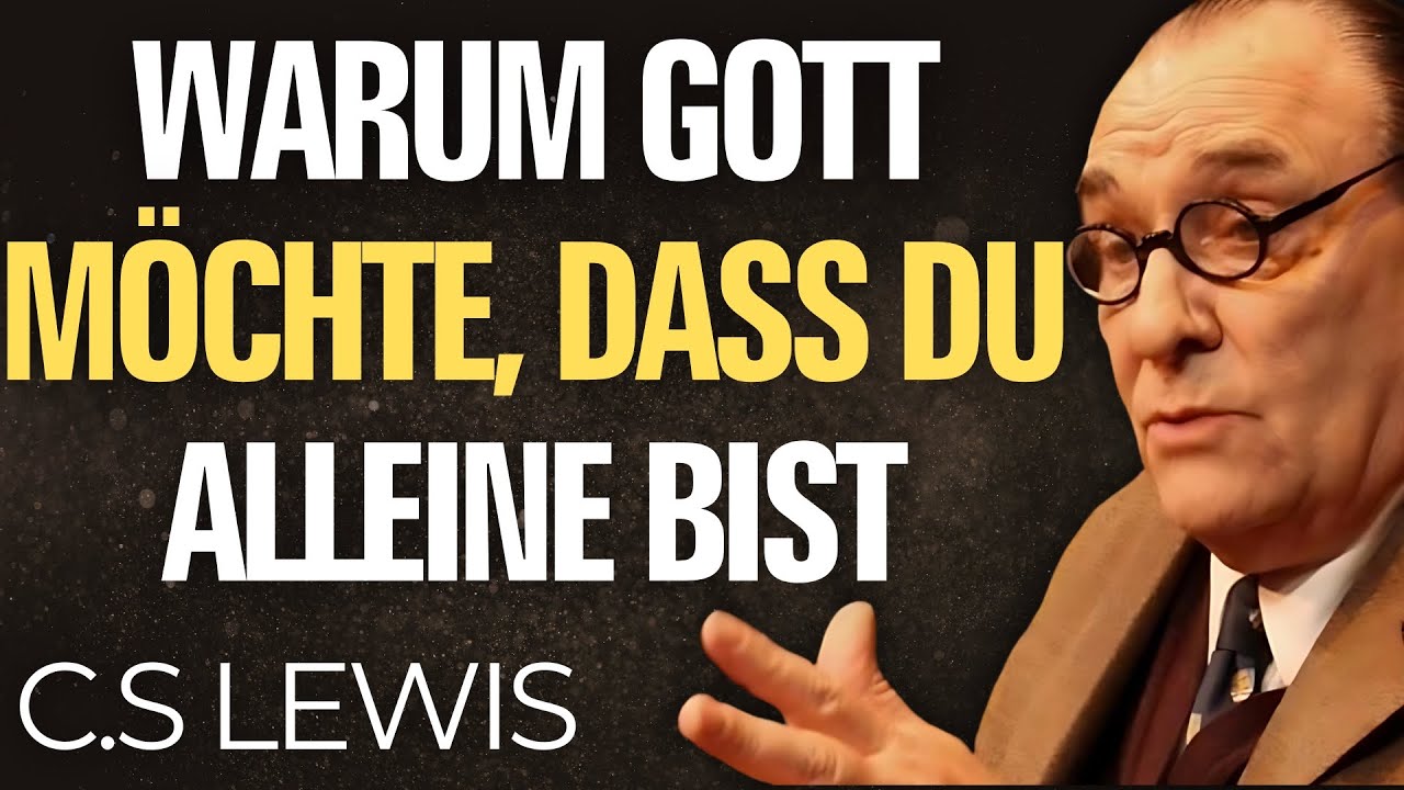 Er ISOLIERT DICH aus EINEM GRUND, verzweifle nicht. - C.S Lewis