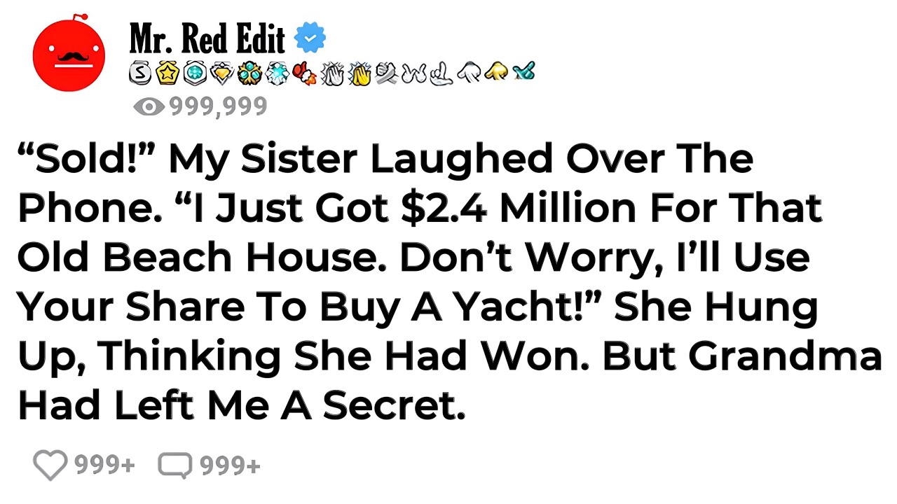“SOLD!” My Sister Laughed Over The Phone. “I Just Got $2.4 Million For That Old Beach House. Don’...