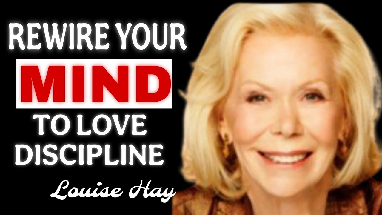 Louise Hay: Rewire Your Mind to Love Discipline &mdash; Without Force or Burnout