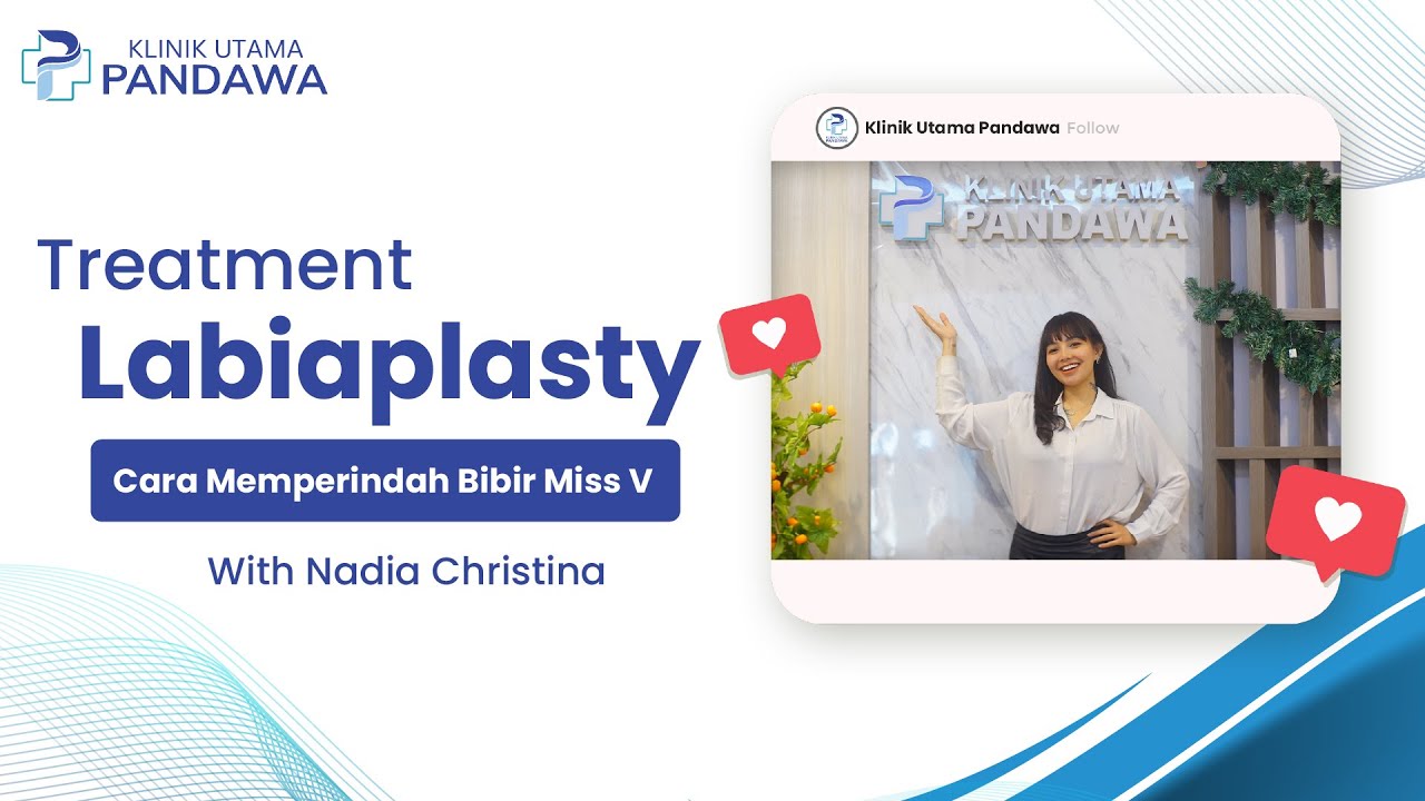 MEMPERINDAH MS V DENGAN OPERASI BIBIR VAGINA (LABIAPLASTY) | NADIA CHRISTINA | KLINIK UTAMA PANDAWA