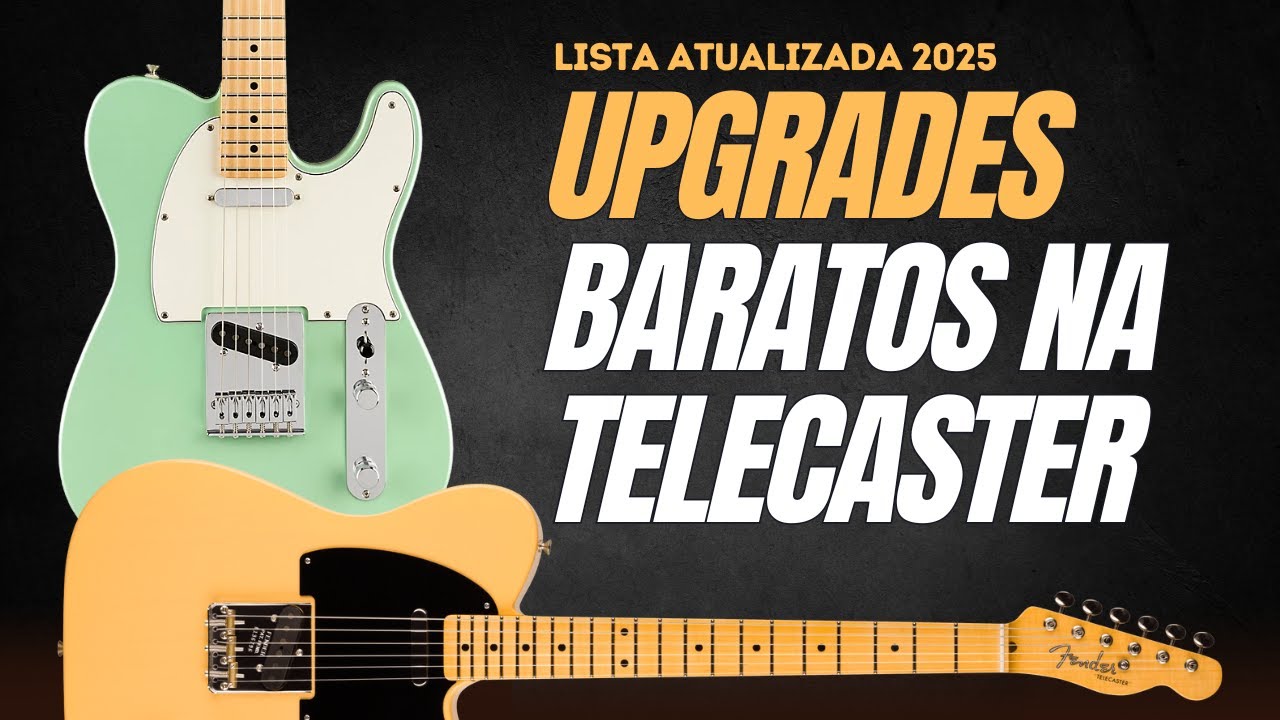 UPGRADE BARATO EM TELECASTER - GUIA DEFINITIVO