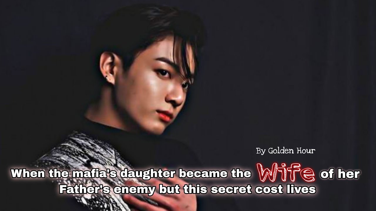 When the mafia's daughter became the wife of her father's enemy |#jeonjungkook |#jjkff |#jungkookff