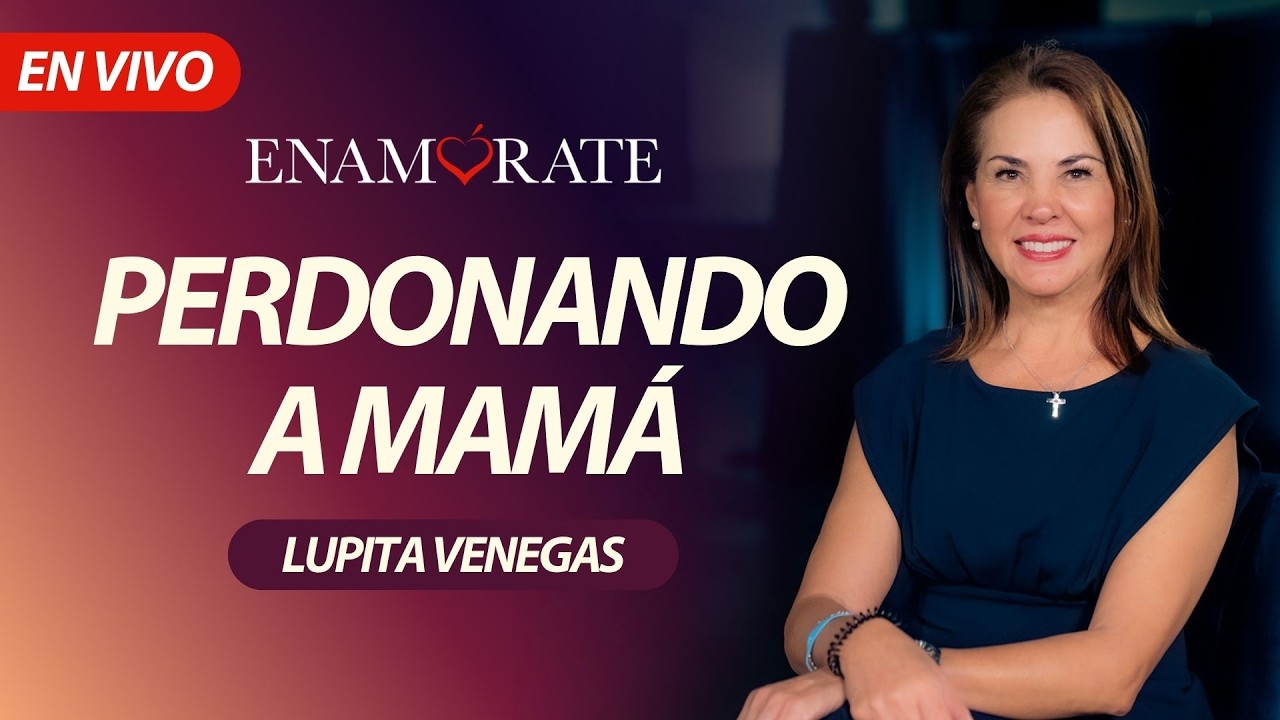 Enamórate con Lupita Venegas: Perdonando a mamá