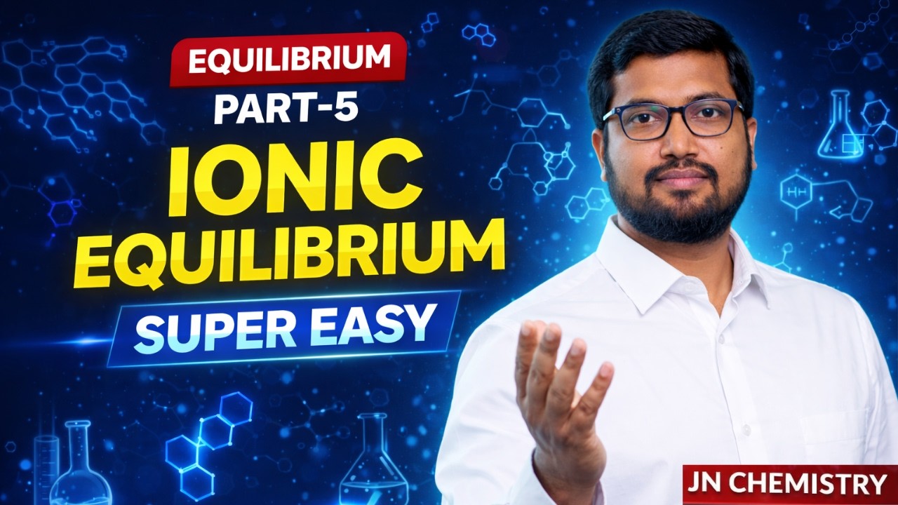 Ionic Equilibrium Made EASY 😎 | Stop Memorizing, Start Understanding | Equilibrium Part-5 | JN Sir