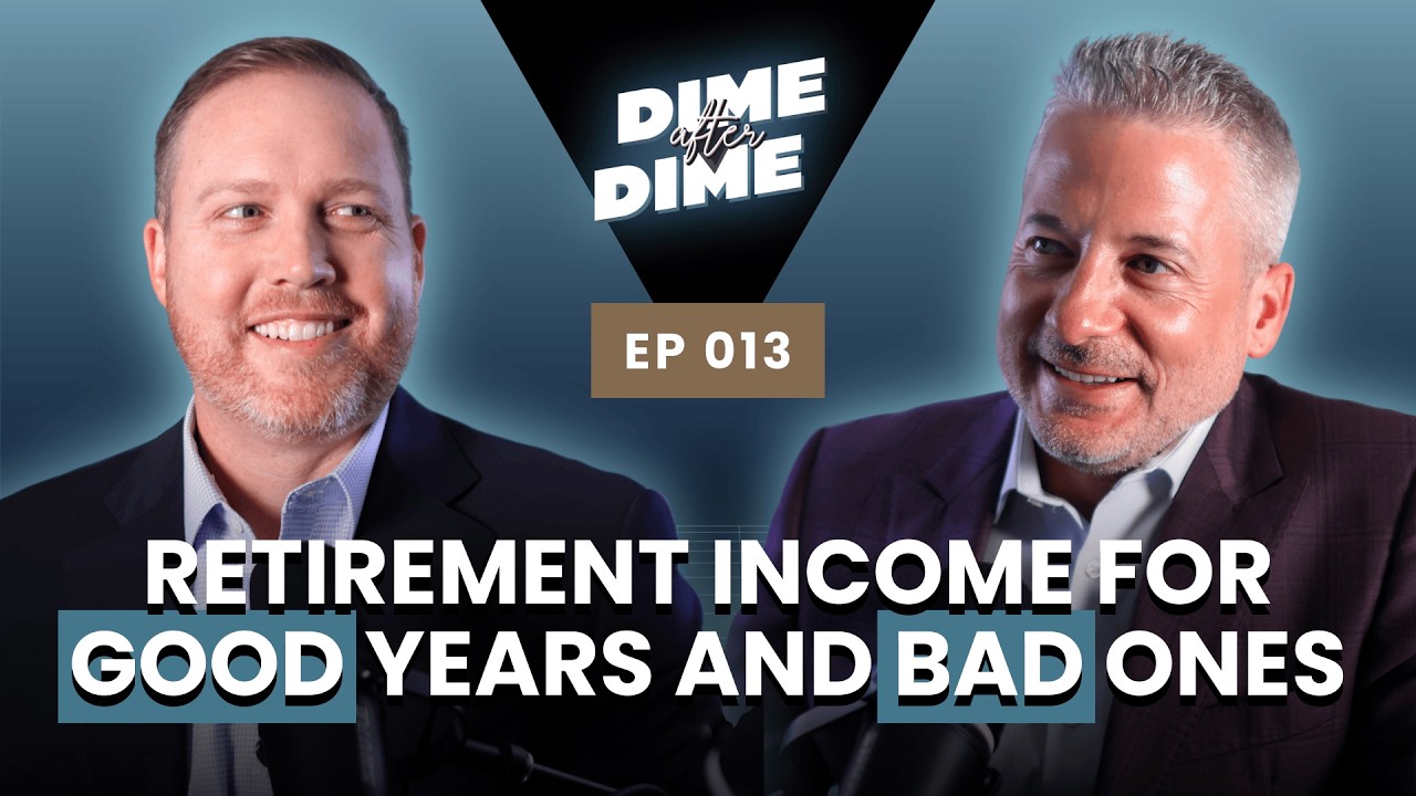 Retirement Income for Good Years and Bad Ones | Dime After Dime E013