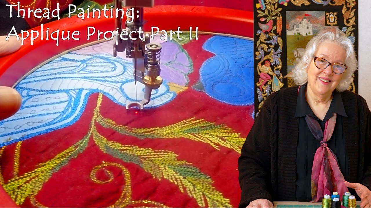 Thread Painting Your Quilt:  Applique and Thread Art Project, Part 2