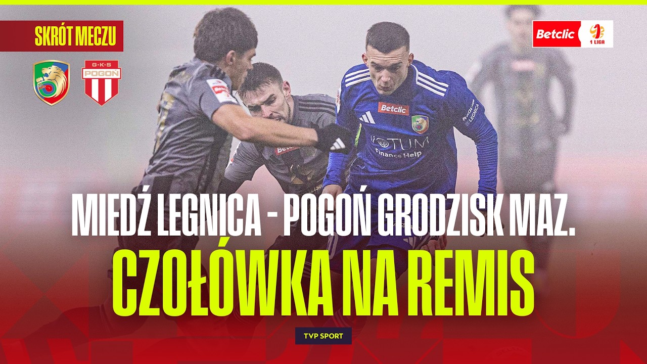 SKR&Oacute;T: MIEDŹ LEGNICA - POGOŃ GRODZISK MAZOWIECKI. DALI SOBIE PO RAZIE. BETCLIC 1 LIGA - 20. KOLEJKA