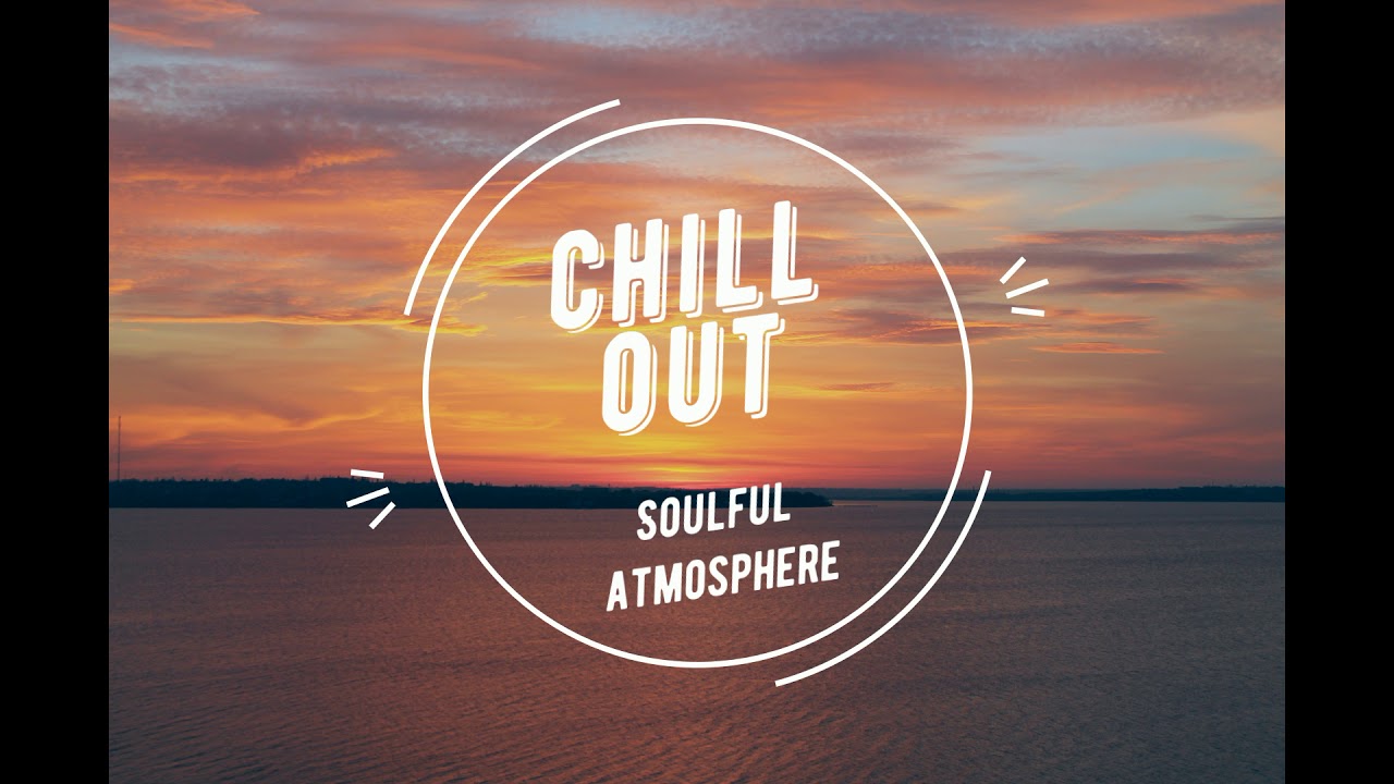 Soulful Atmosphere - chill out & relax mix 2018