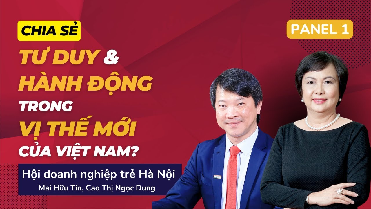 [PANEL 1] TƯ DUY & HÀNH ĐỘNG TRONG VỊ THẾ MỚI CỦA VIỆT NAM | Mai Hữu Tín,Cao Thị Ngọc Dung #tunabook