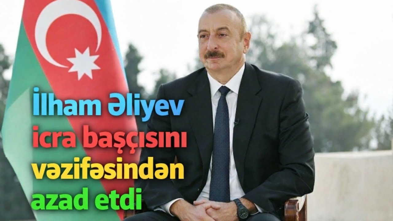 İlham Əliyev icra başçısını vəzifəsindən azad etdi