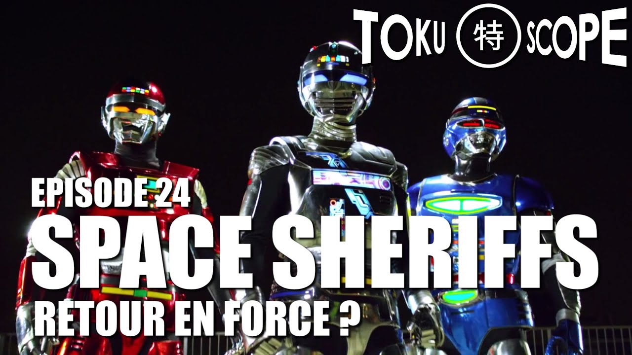 TOKU SCOPE # 24 : SPACE SHERIFFS: RETOUR EN FORCE ?
