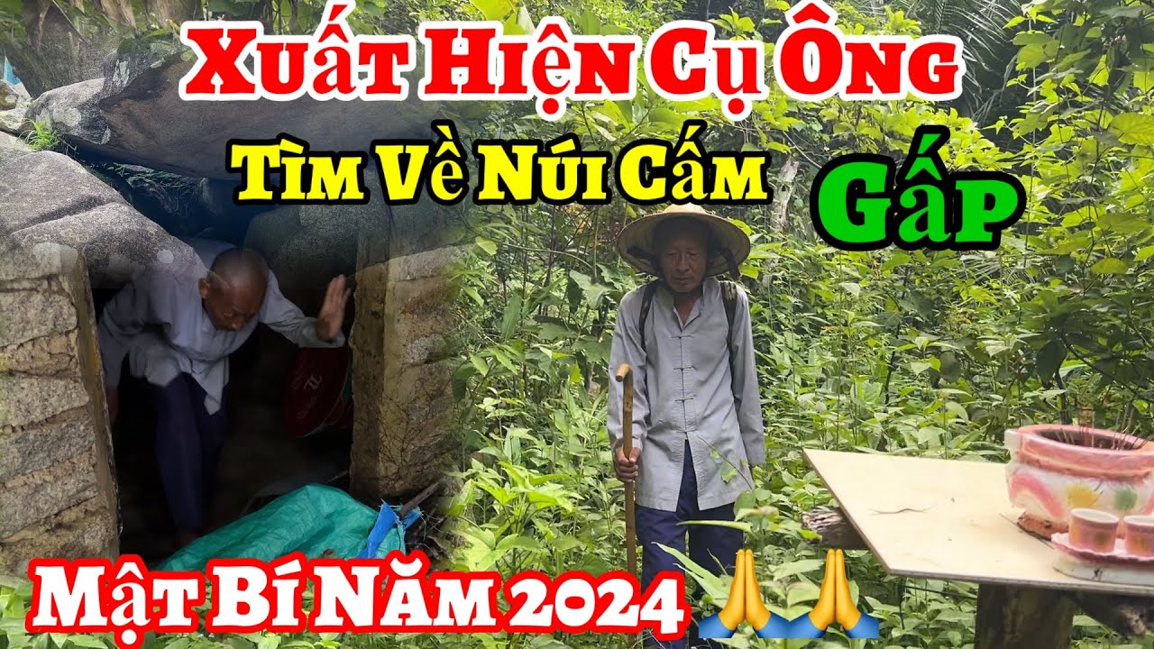 Xuất hiện cụ Ông tìm về Núi Cấm ( Mật bí 2024 - Ta phải về đây | Châu Phú Area 51 Thiên Cấm Sơn