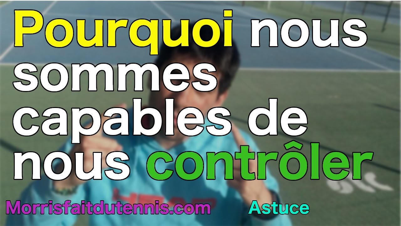 Tennis astuce : Pourquoi nous sommes capable de nous contrôler