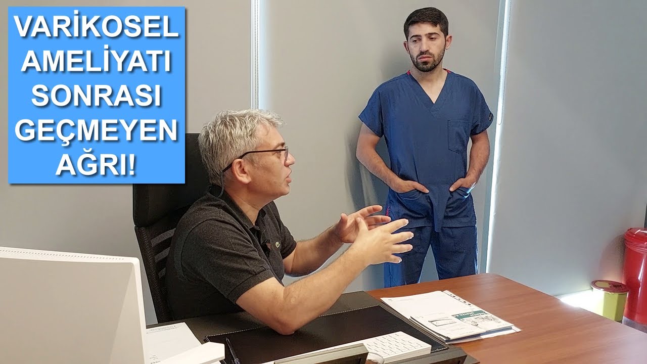 VARİKOSEL AMELİYATI SONRASI GEÇMEYEN AĞRI!