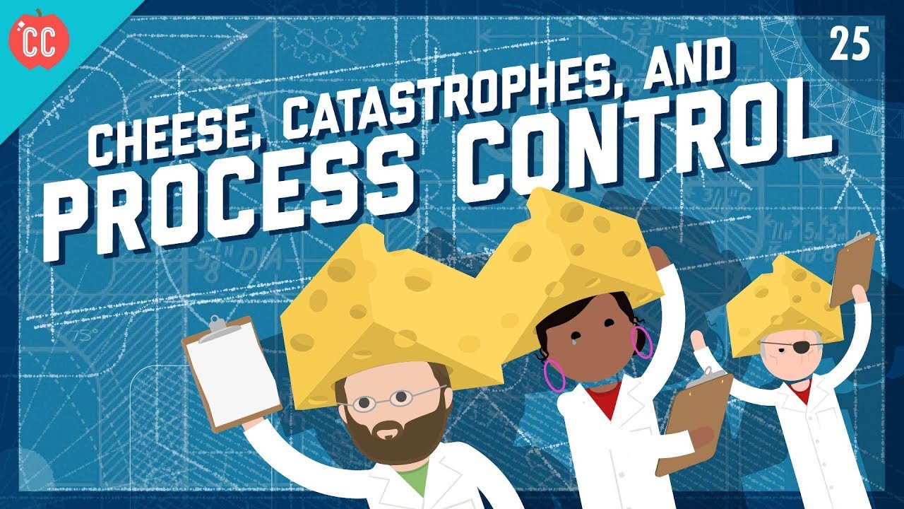 Cheese, Catastrophes, & Process Control: Crash Course Engineering #25