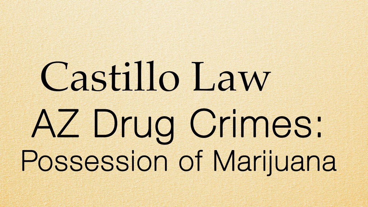 Possession Marijuana in Arizona - Castillo Law