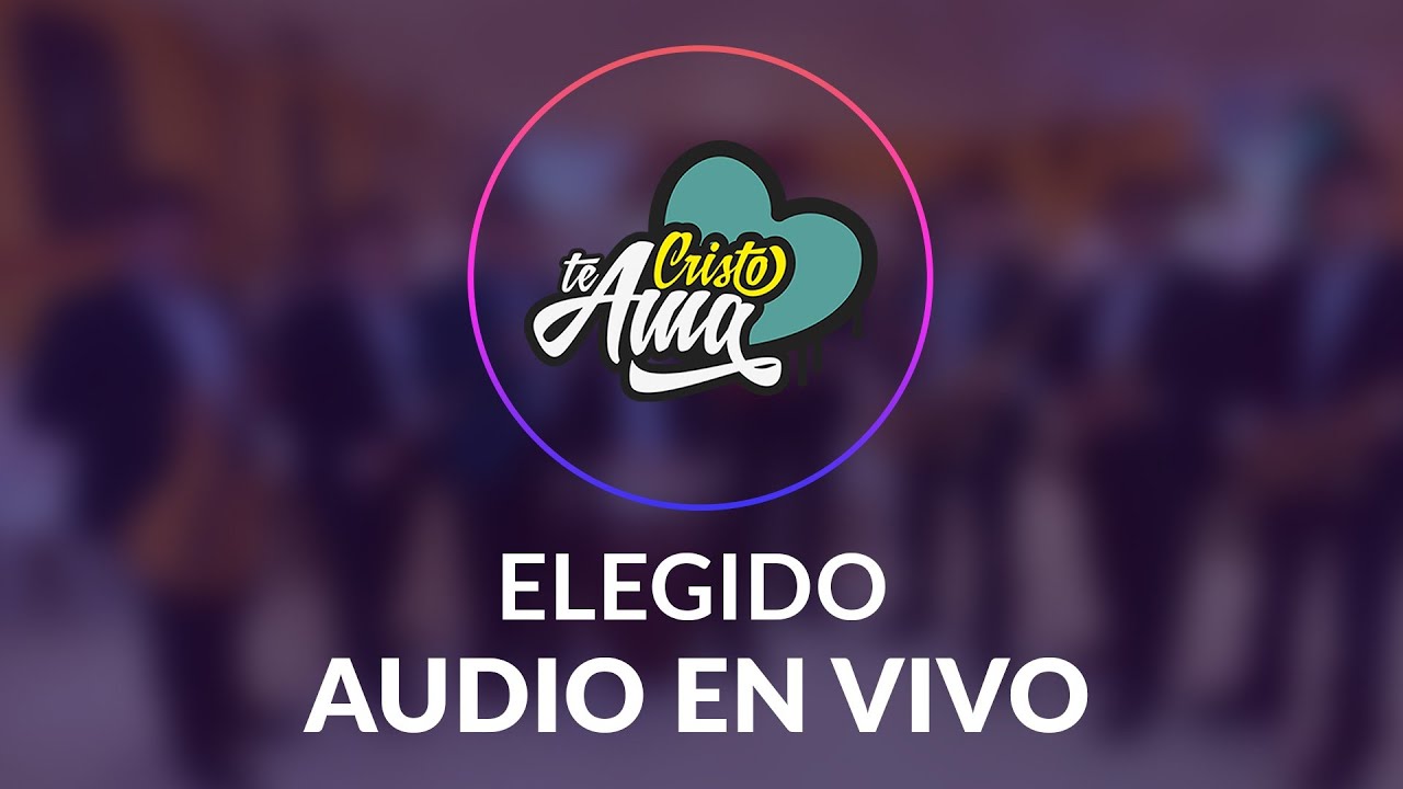 Elegido | Audio en vivo | Cristo te Ama