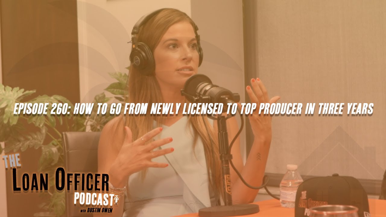 Episode 260: How To Go From Newly Licensed To Top Producer In Three Years