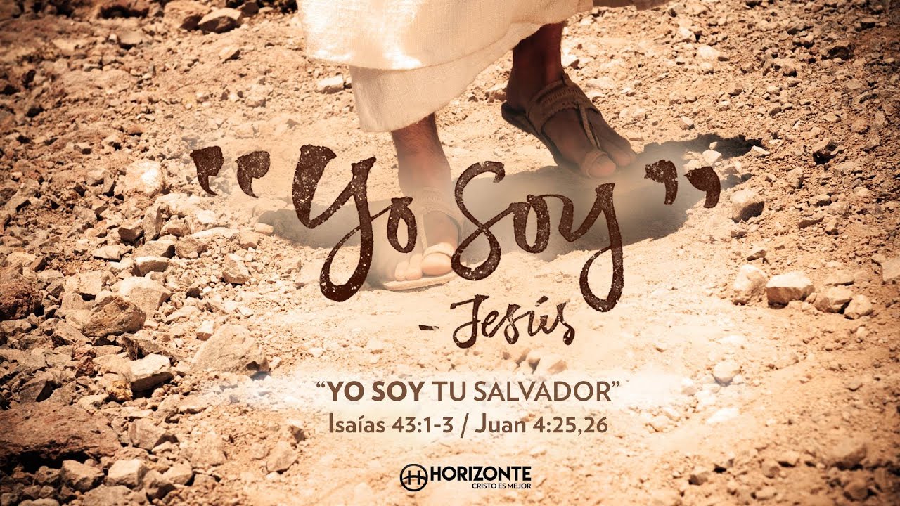ISAÍAS 43:1-5 / JUAN 4:25-26 - YO SOY TU SALVADOR - HORIZONTE QUERÉTARO